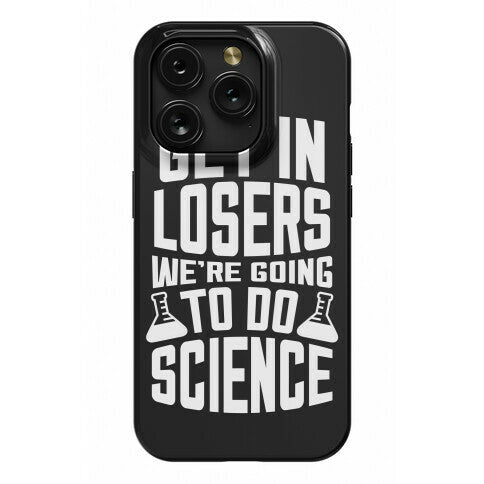 Get In Losers We're Going To Do Science Phone Case